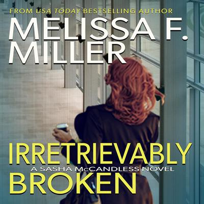 Irretrievably Broken by Melissa F. Miller audiobook