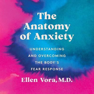 The Anatomy of Anxiety by Ellen Vora audiobook