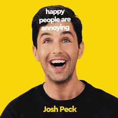 Happy People Are Annoying by Josh Peck audiobook