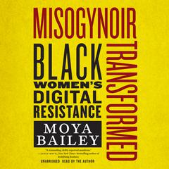 Misogynoir Transformed by Moya Bailey audiobook