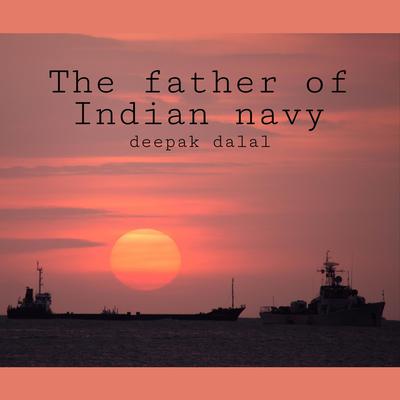 The father of Indian navy by Deepak Dalal audiobook