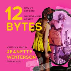12 Bytes by Jeanette Winterson audiobook