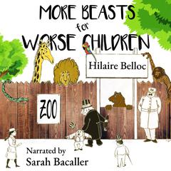 More Beasts for Worse Children by Hilaire Belloc audiobook