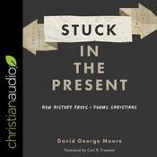 Stuck in the Present by  David George Moore audiobook
