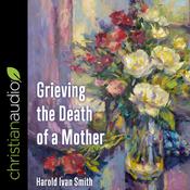 Grieving the Death of a Mother by  Harold Ivan Smith audiobook