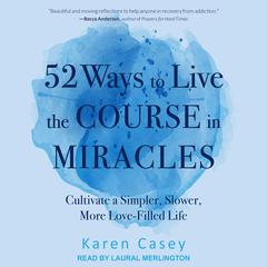 52 Ways to Live the Course in Miracles by Karen Casey audiobook