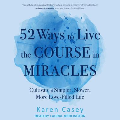 52 Ways to Live the Course in Miracles by Karen Casey audiobook