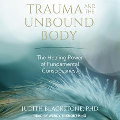 Trauma and the Unbound Body by Judith Blackstone audiobook
