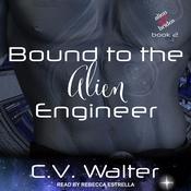 Bound to the Alien Engineer by  C.V. Walter audiobook