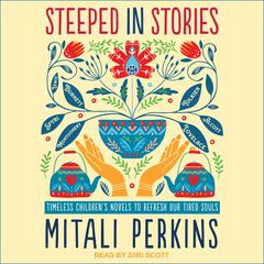 Steeped in Stories by Mitali Perkins audiobook