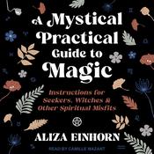 A Mystical Practical Guide to Magic by  Aliza Einhorn audiobook