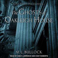The Ghosts of Oakleigh House by M. L. Bullock audiobook