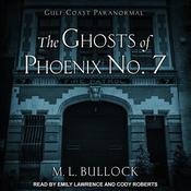 The Ghosts of Phoenix No. 7 by  M. L. Bullock audiobook