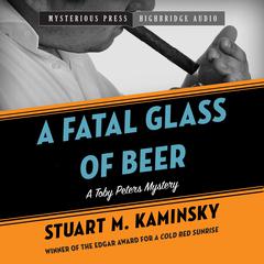 A Fatal Glass of Beer by Stuart M. Kaminsky audiobook