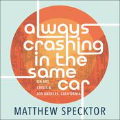 Always Crashing in the Same Car by  Matthew Specktor audiobook