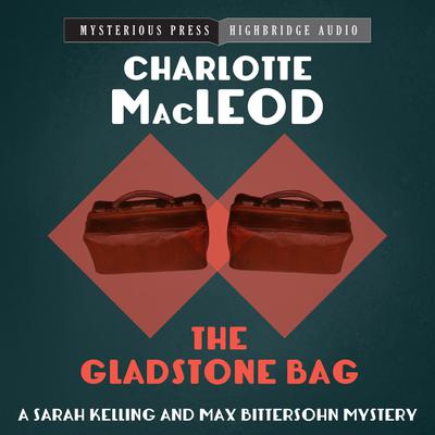 The Gladstone Bag by Charlotte MacLeod audiobook