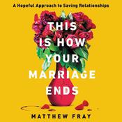 This Is How Your Marriage Ends by  Matthew Fray audiobook