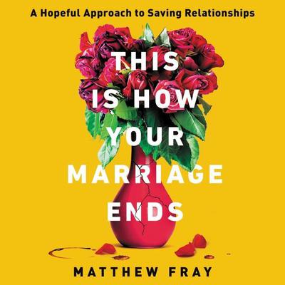 This Is How Your Marriage Ends by Matthew Fray audiobook