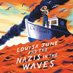 Louisa June and the Nazis in the Waves by L. M. Elliott audiobook