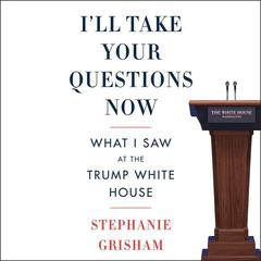 I'll Take Your Questions Now by Stephanie Grisham audiobook