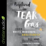 Baptized in Tear Gas by  Elle Dowd audiobook