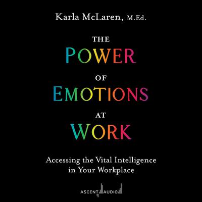 The Power of Emotions at Work by Karla McLaren, M.Ed. audiobook