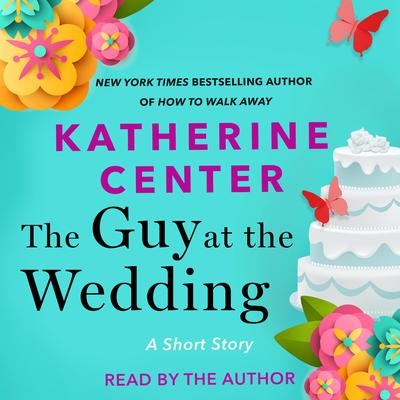 The Guy at the Wedding by Katherine Center audiobook