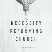 The Necessity of Reforming the Church by  John Calvin audiobook