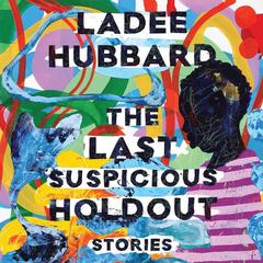 The Last Suspicious Holdout by Ladee Hubbard audiobook