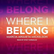Where I Belong by  Marcia Argueta Mickelson audiobook
