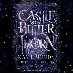 Castle of Bitter Thorn by Kay L Moody audiobook