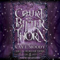 Court of Bitter Thorn by Kay L Moody audiobook