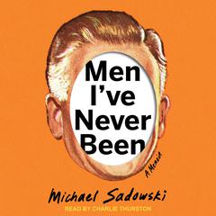 Men I’ve Never Been by Michael Sadowski audiobook