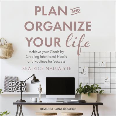 Plan and Organize Your Life by Beatrice Naujalyte audiobook