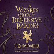 A Wizard's Guide to Defensive Baking by  T. Kingfisher audiobook
