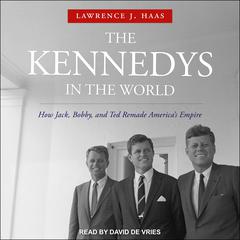 The Kennedys in the World by Lawrence J. Haas audiobook