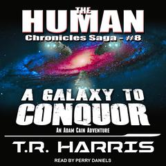 A Galaxy To Conquer by T. R. Harris audiobook
