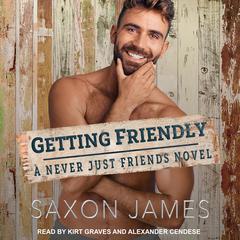 Getting Friendly by Saxon James audiobook