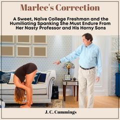Marlee's Correction: A Sweet, Naive College Freshman and the Humiliating Spanking She Must Endure From Her Nasty Professor and His Horny Sons by J.C. Cummings audiobook