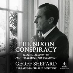 The Nixon Conspiracy by Geoff Shepard audiobook