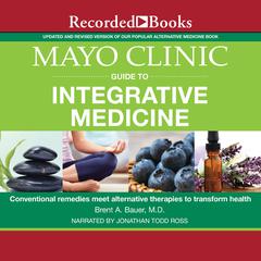 Mayo Clinic Guide to Integrative Medicine by Brent A. Bauer audiobook