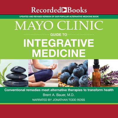 Mayo Clinic Guide to Integrative Medicine by Brent A. Bauer audiobook