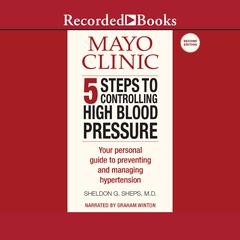 Mayo Clinic 5 Steps to Controlling High Blood Pressure by Sheldon Sheps audiobook