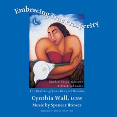 Embracing True Prosperity by Cynthia L. Wall audiobook
