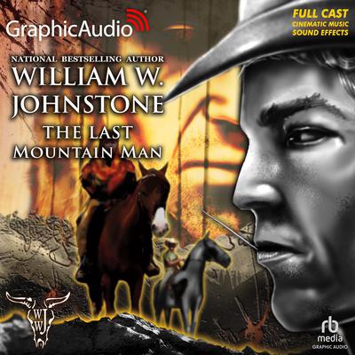 The Last Mountain Man [Dramatized Adaptation] by William W. Johnstone audiobook