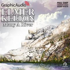 Many A River [Dramatized Adaptation] by Elmer Kelton audiobook