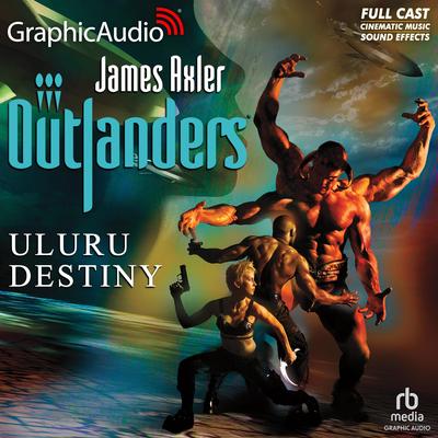Uluru Destiny [Dramatized Adaptation] by James Axler audiobook