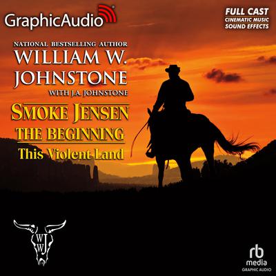 This Violent Land [Dramatized Adaptation] by William W. Johnstone audiobook