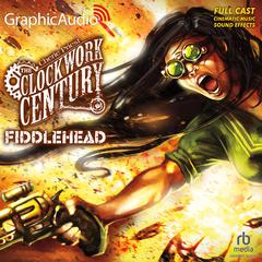 Fiddlehead [Dramatized Adaptation] by Cherie Priest audiobook