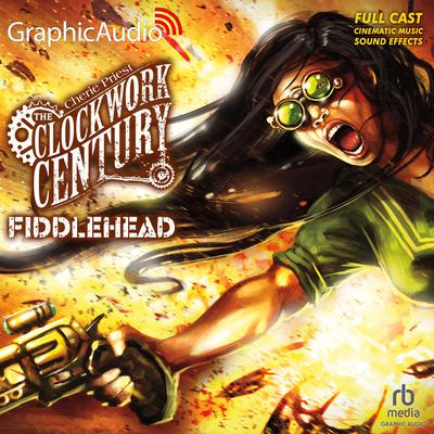 Fiddlehead [Dramatized Adaptation] by Cherie Priest audiobook